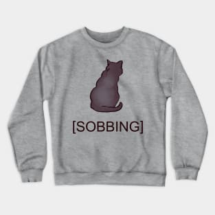 sad crying sobbing corner black cat with subtitle meme Crewneck Sweatshirt